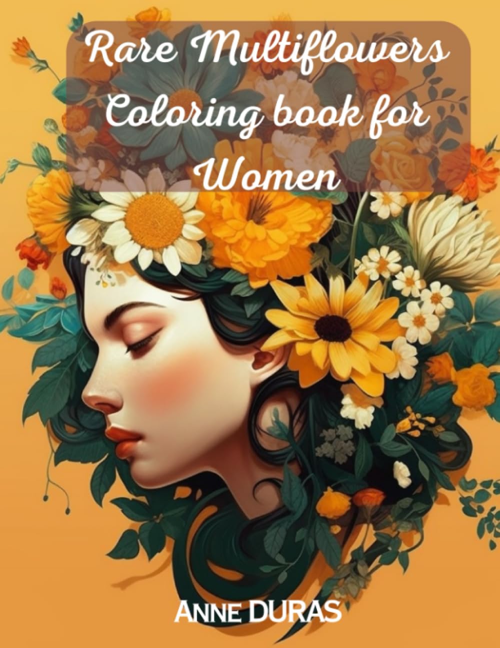 Rare Multiflowers Coloring book for Women: Unleash Your Creativity and Relax with Rare Multiflowers in Stunning Designs, Exquisite Illustrations of ... for Flower Enthusiasts and Artistic Souls