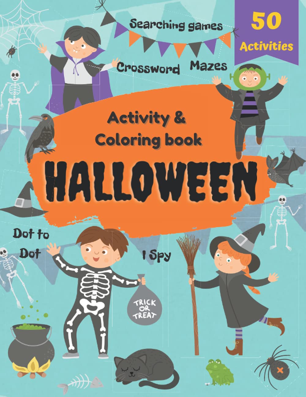 Halloween 50 Activity & Coloring Book: Dot to Dot, Mazes, Searching games, Crossword, I Spy.: For Kids Age 4-12: MIddle School and Homeschool Kids!