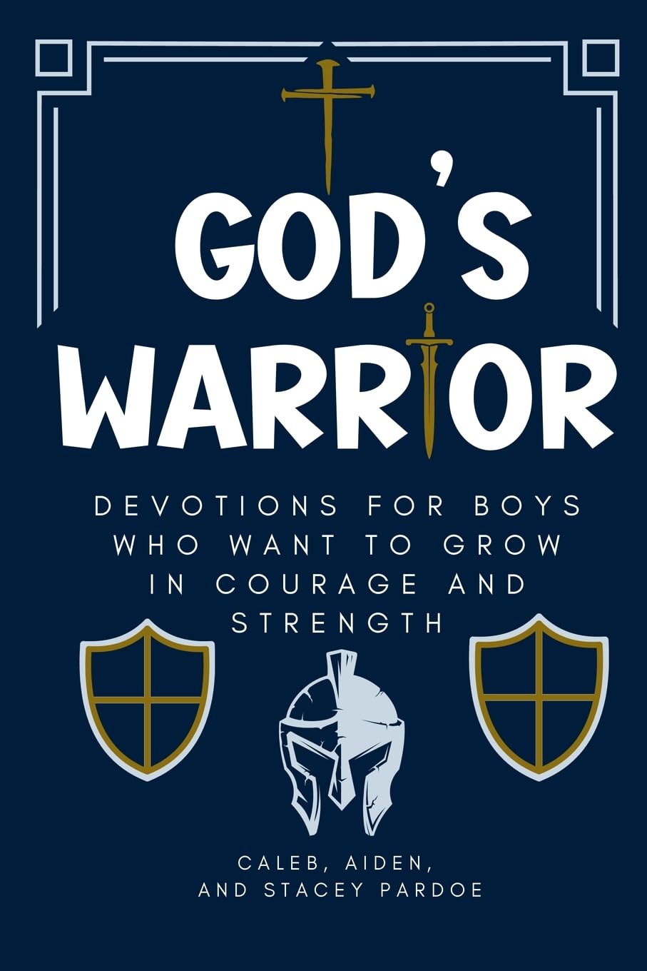 God's Warrior: Devotions for Boys Who Want to Grow in Courage and Strength