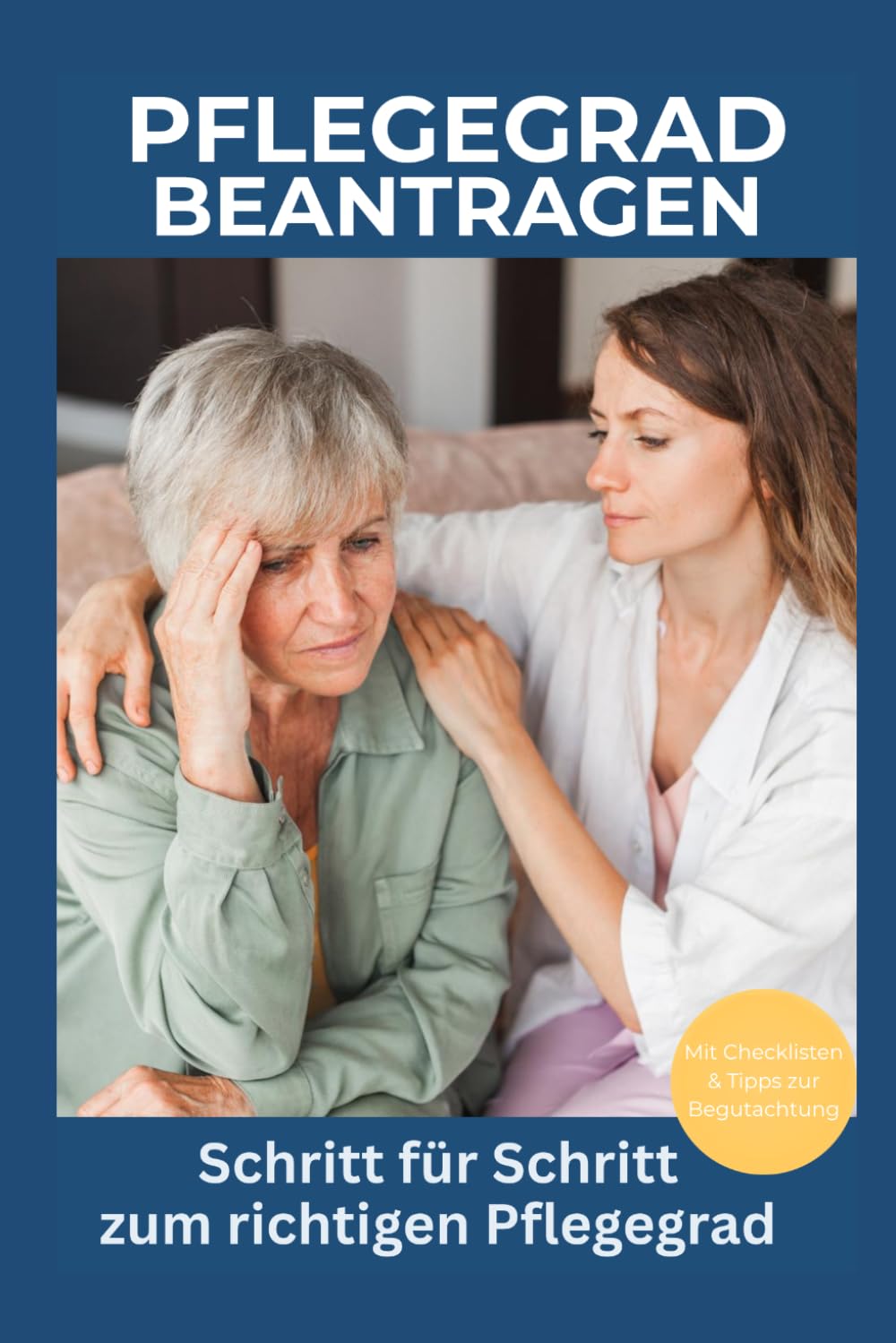 Pflegegrad beantragen: Schritt für Schritt zum richtigen Pflegegrad (Pflege zuhause – einfach & sicher)