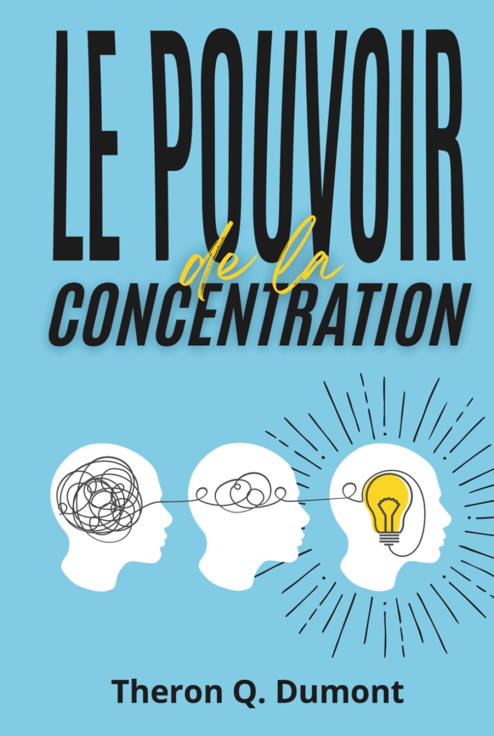Le Pouvoir de la Concentration: édition enrichie de 150 fiches-mémo pour améliorer votre concentration, renforcer votre mémoire, gérer le stress et booster votre productivité