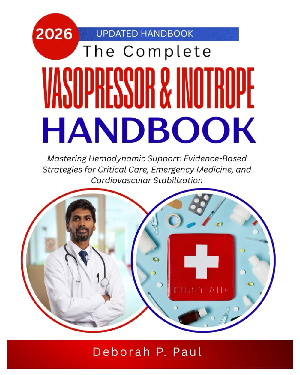 The Complete Vasopressor & Inotrope Handbook: Mastering Hemodynamic Support: Evidence-Based Strategies for Critical Care, Emergency Medicine, and Cardiovascular Stabilization