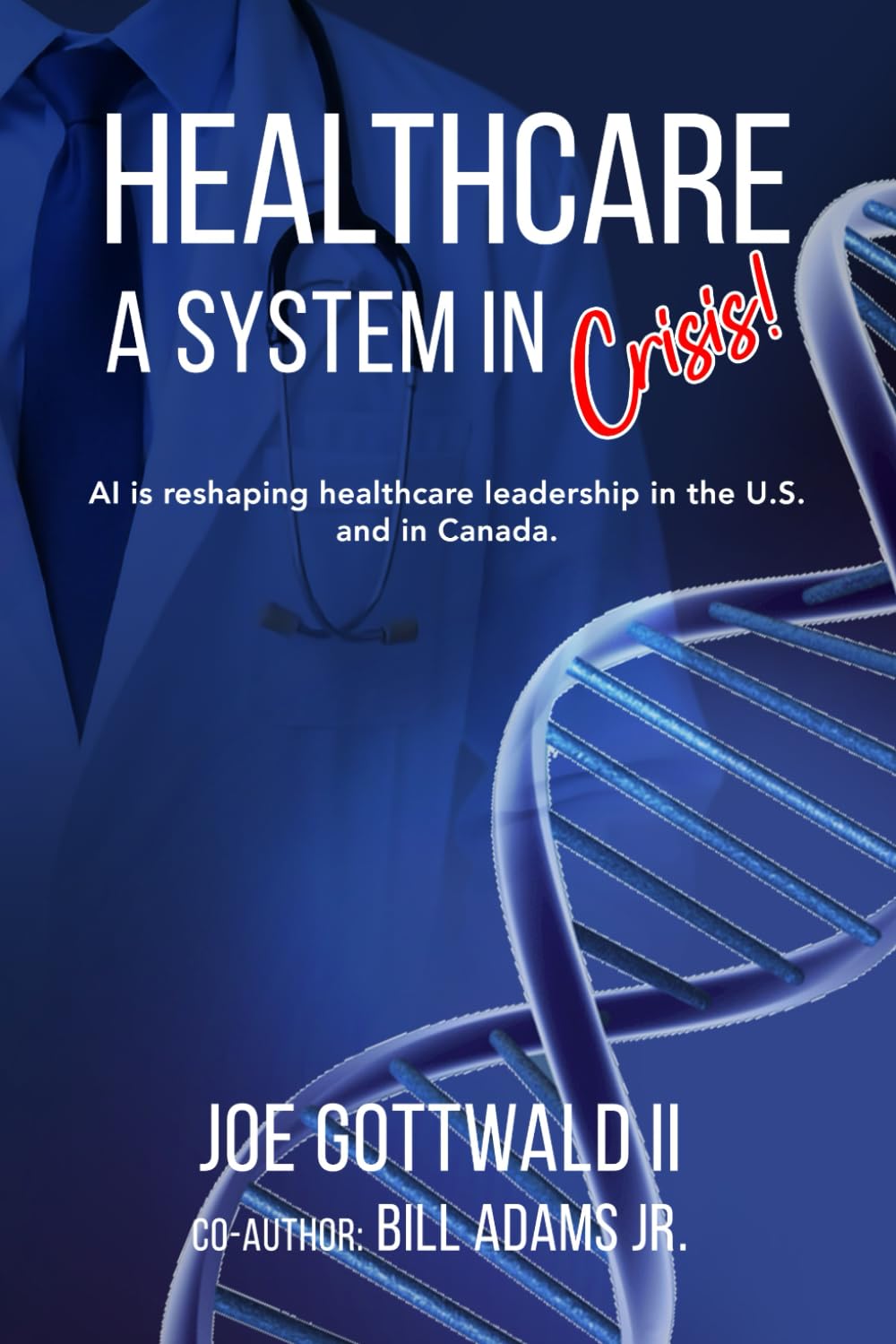 HEALTHCARE A System in CRISIS!: AI is reshaping healthcare leadership in the U.S. and in Canada
