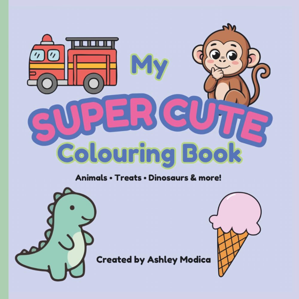 My Super Cute Colouring Book: An Easy and Fun Adventure with Animals, Sweets, and Playful Pictures