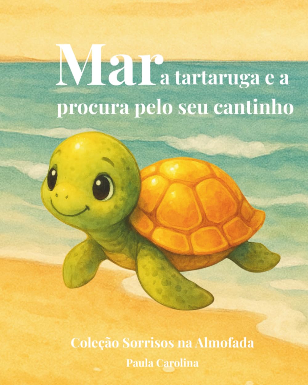 Mar, a tartaruga e a procura pelo seu cantinho (Coleção Sorrisos na Almofada)