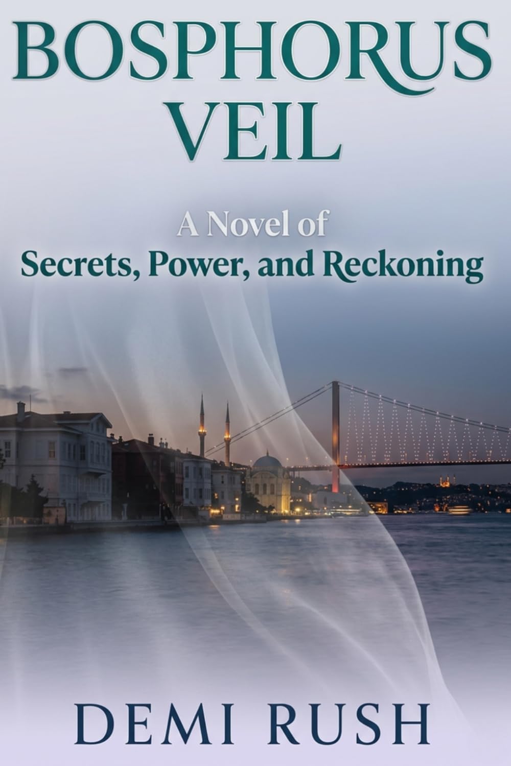 Bosphorus Veil: A Novel of Secrets, Power, and Reckoning in Istanbul