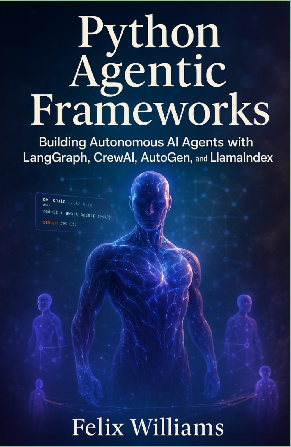 Python Agentic Frameworks: Building Autonomous AI Agents with LangGraph, CrewAI, AutoGen, and LlamaIndex