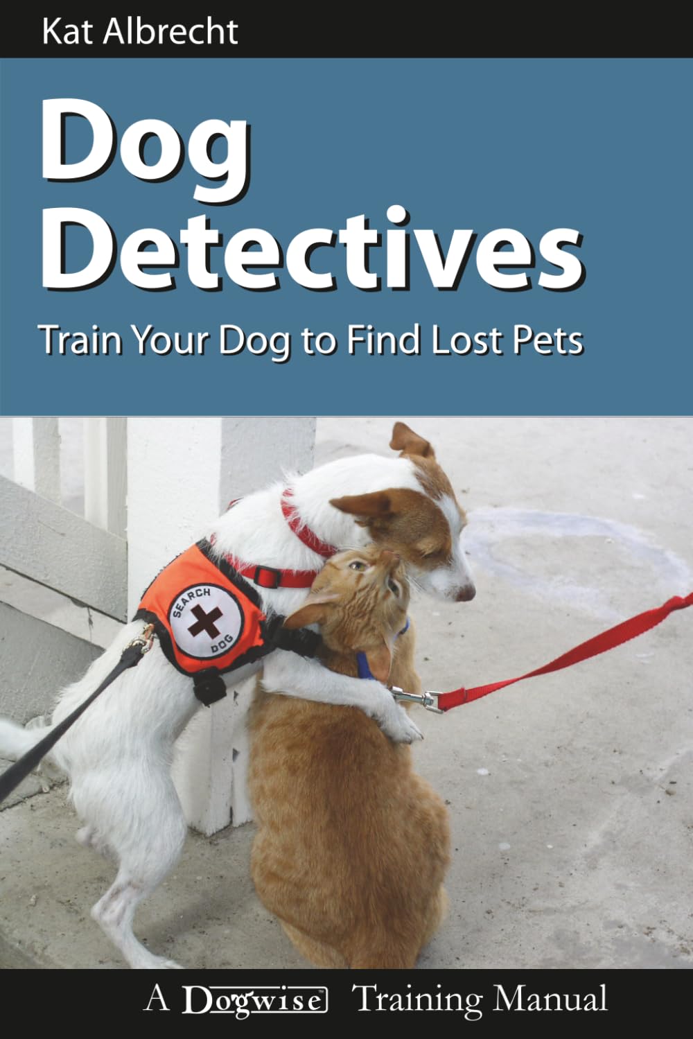 Dog Detectives: How to Train Your Dog to Find Lost Pets (Dogwise Training Manual)
