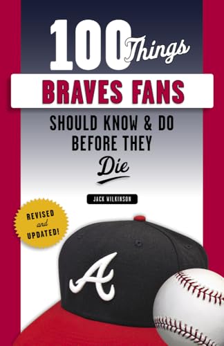100 Things Braves Fans Should Know & Do Before They Die (100 Things...Fans Should Know)