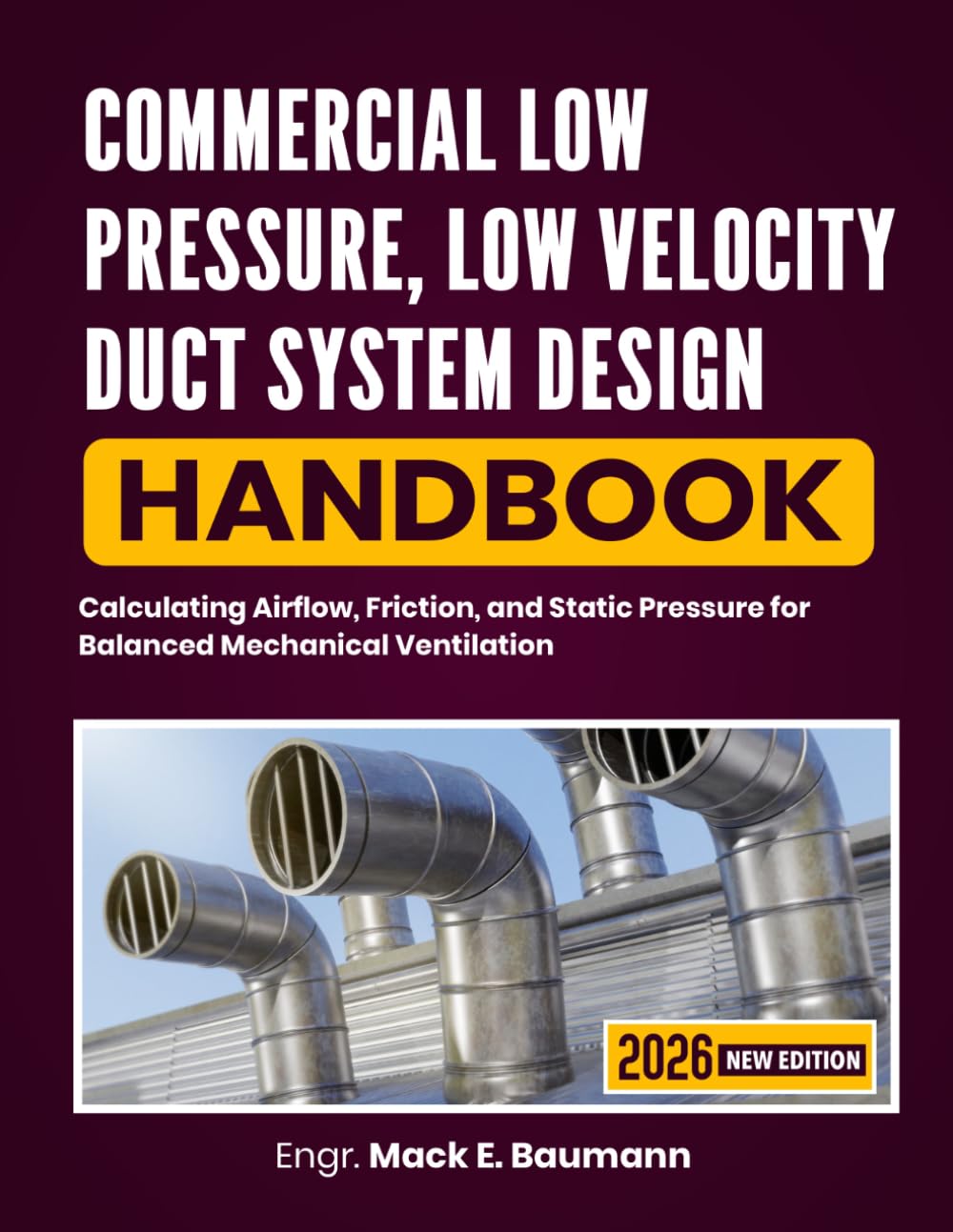 Commercial Low Pressure, Low Velocity Duct System Design Handbook: Calculating Airflow, Friction, and Static Pressure for Balanced Mechanical Ventilation
