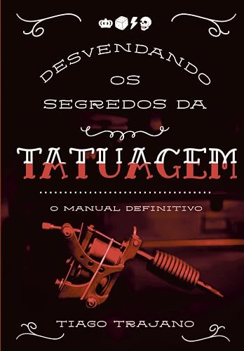Desvendando os segredos da tatuagem o manual definitivo