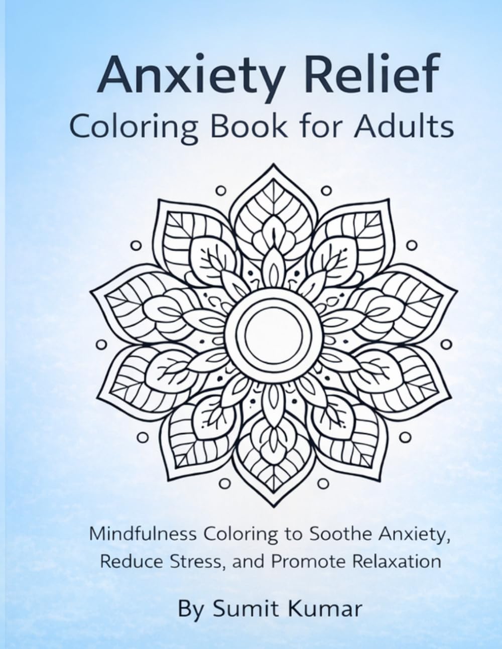 Anxiety Relief Coloring Book for Adults: Mindfulness Coloring to Soothe Anxiety, Reduce Stress, and Promote Relaxation