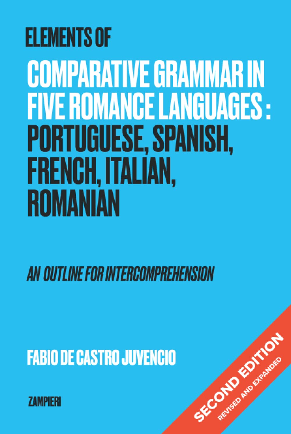 Elements of Comparative Grammar in Five Romance Languages: Portuguese, Spanish, French, Italian, Romanian - An Outline for Intercomprehension: Second Edition: Revised and Expanded