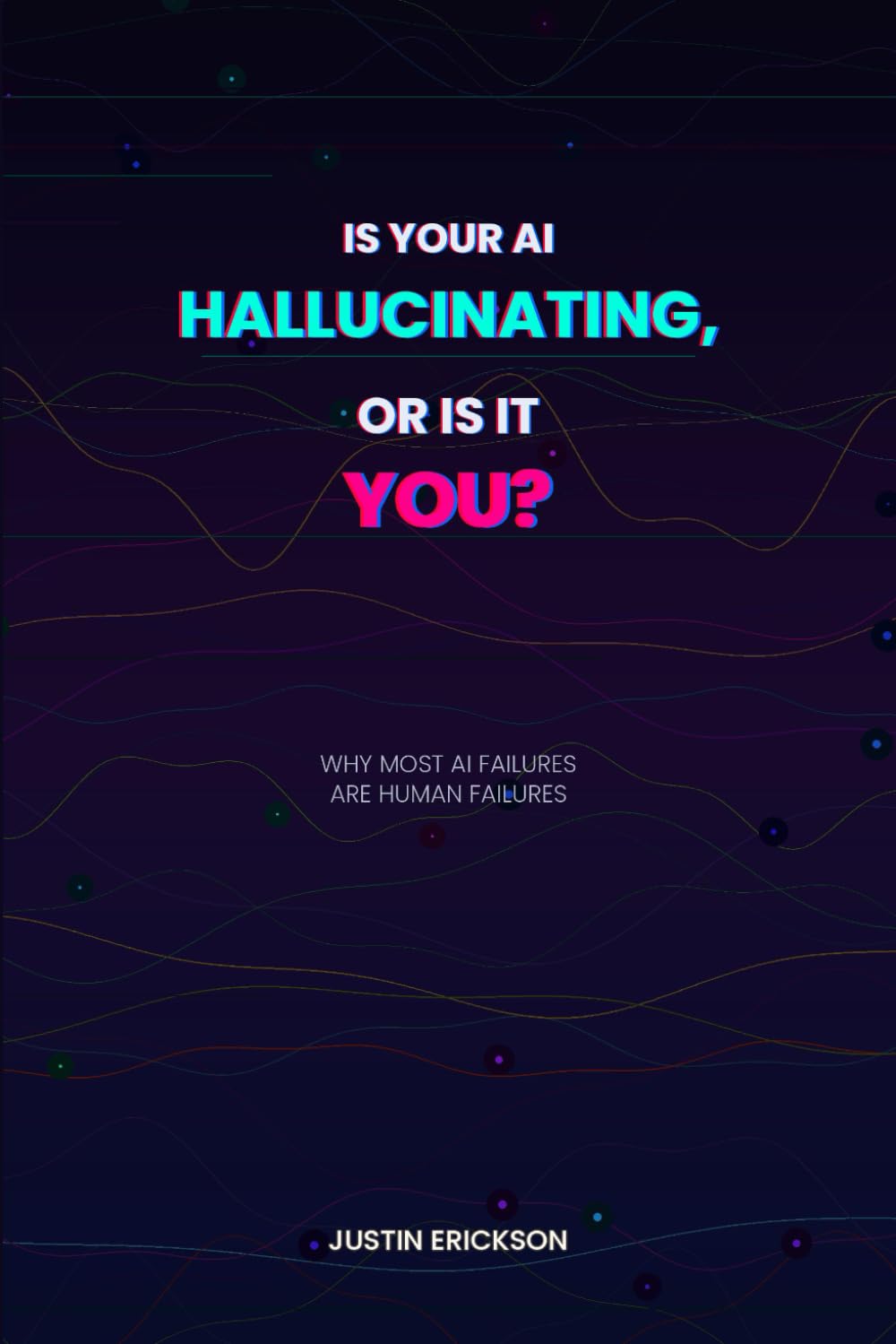 Is Your AI Hallucinating, or Is It You?: Why Most AI Failures Are Human Failures — And What to Do About Both
