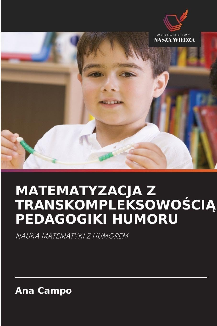 MATEMATYZACJA Z TRANSKOMPLEKSOWO¿CI¿ PEDAGOGIKI HUMORU: NAUKA MATEMATYKI Z HUMOREM
