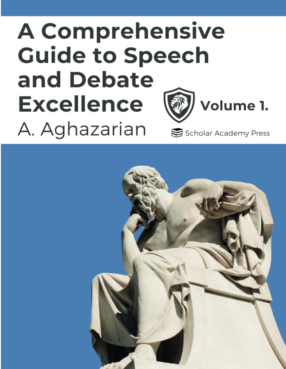 A Comprehensive Guide to Speech and Debate Excellence Volume 1.