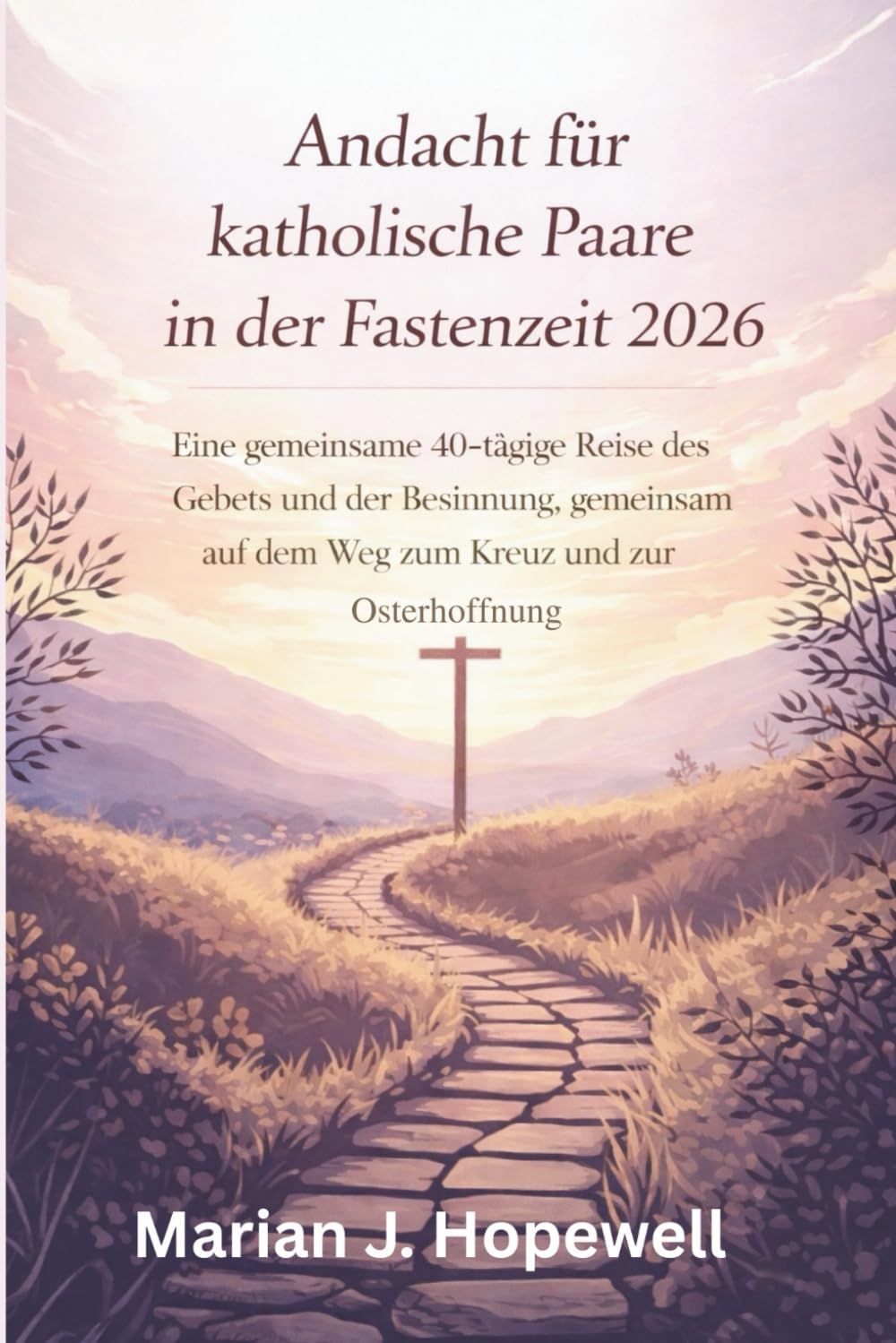 Andacht für katholische Paare in der Fastenzeit 2026: Eine gemeinsame 40-tägige Reise des Gebets und der Besinnung, gemeinsam auf dem Weg zum Kreuz und zur Osterhoffnung