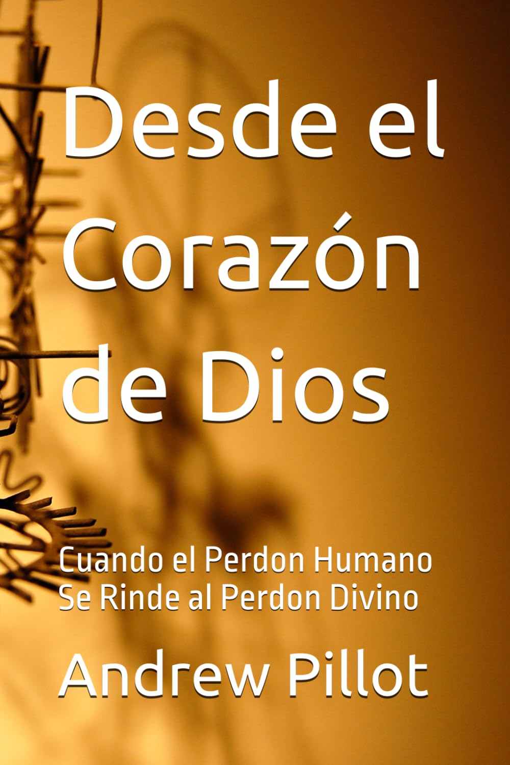 Desde el Corazón de Dios: Cuando el Perdon Humano Se Rinde al Perdon Divino