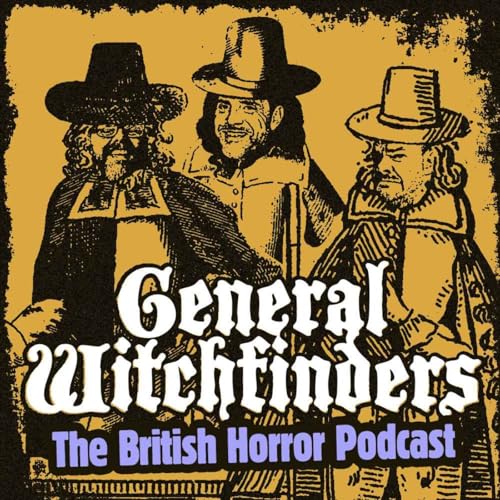 General Witchfinders: The British Horror Podcast Podcast By Ross Jon & James | Exploring Cult British Horror Films TV &am