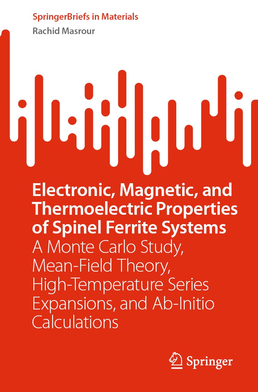 Electronic, Magnetic, and Thermoelectric Properties of Spinel Ferrite Systems: A Monte Carlo Study, Mean-Field Theory, High-Temperature Series ... Calculations (SpringerBriefs in Materials)