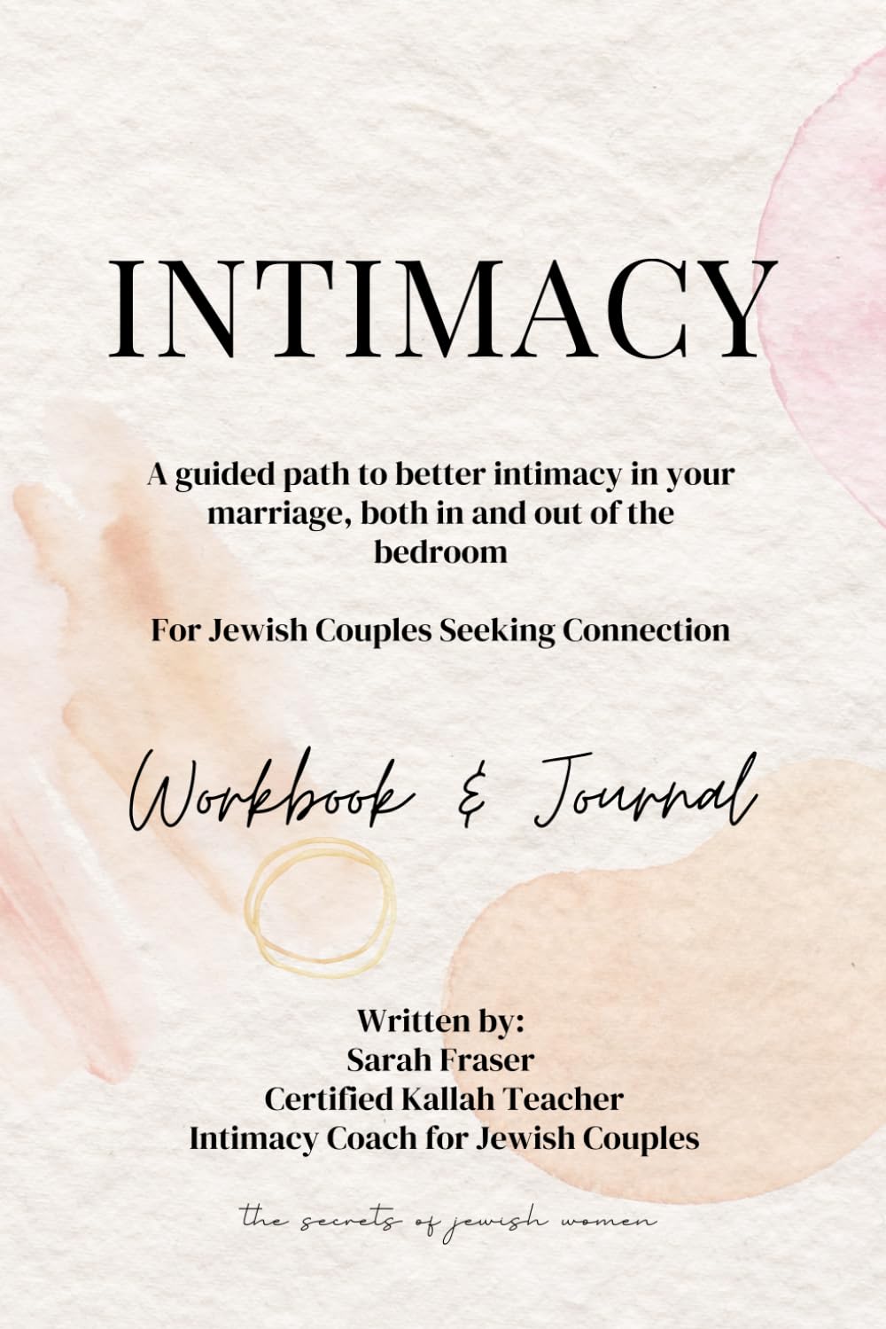 INTIMACY - For Jewish Couples Seeking Connection: A guided path to better Intimacy in your marriage, both in and out of the bedroom