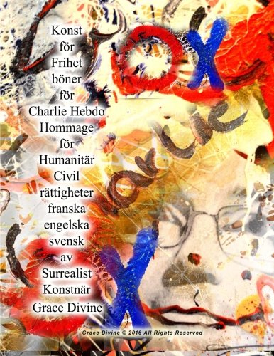 Konst for Frihet Boner for Charlie Hebdo Hommage for Humanitar Civil Rattigheter Franska Engelska Svensk Av Surrealist Konstnar Grace Divine: Böner För Charlie Hebdo