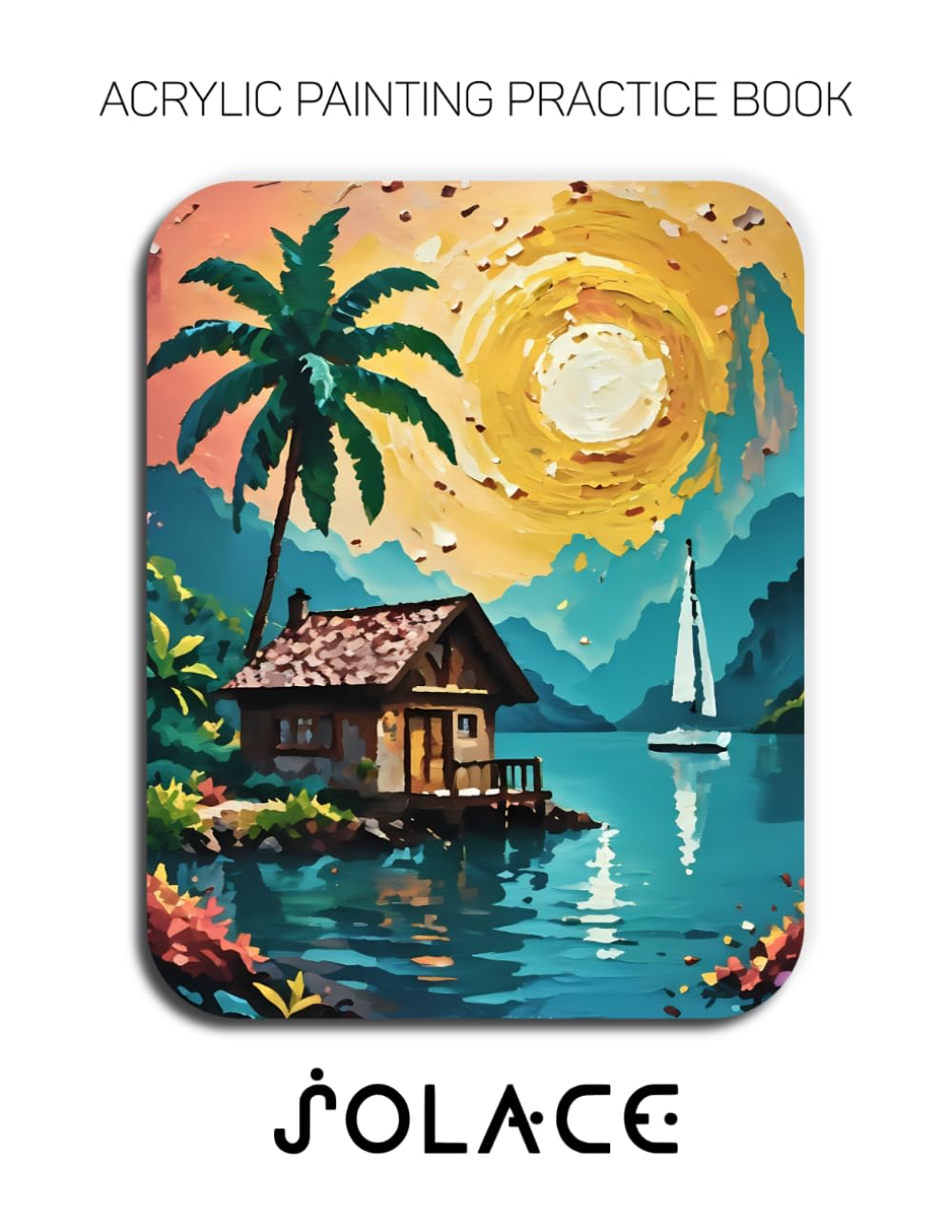 Acrylic Painting Practice Book - Solace: A Sculptural Journey into the Textured World of Lakeside Retreats