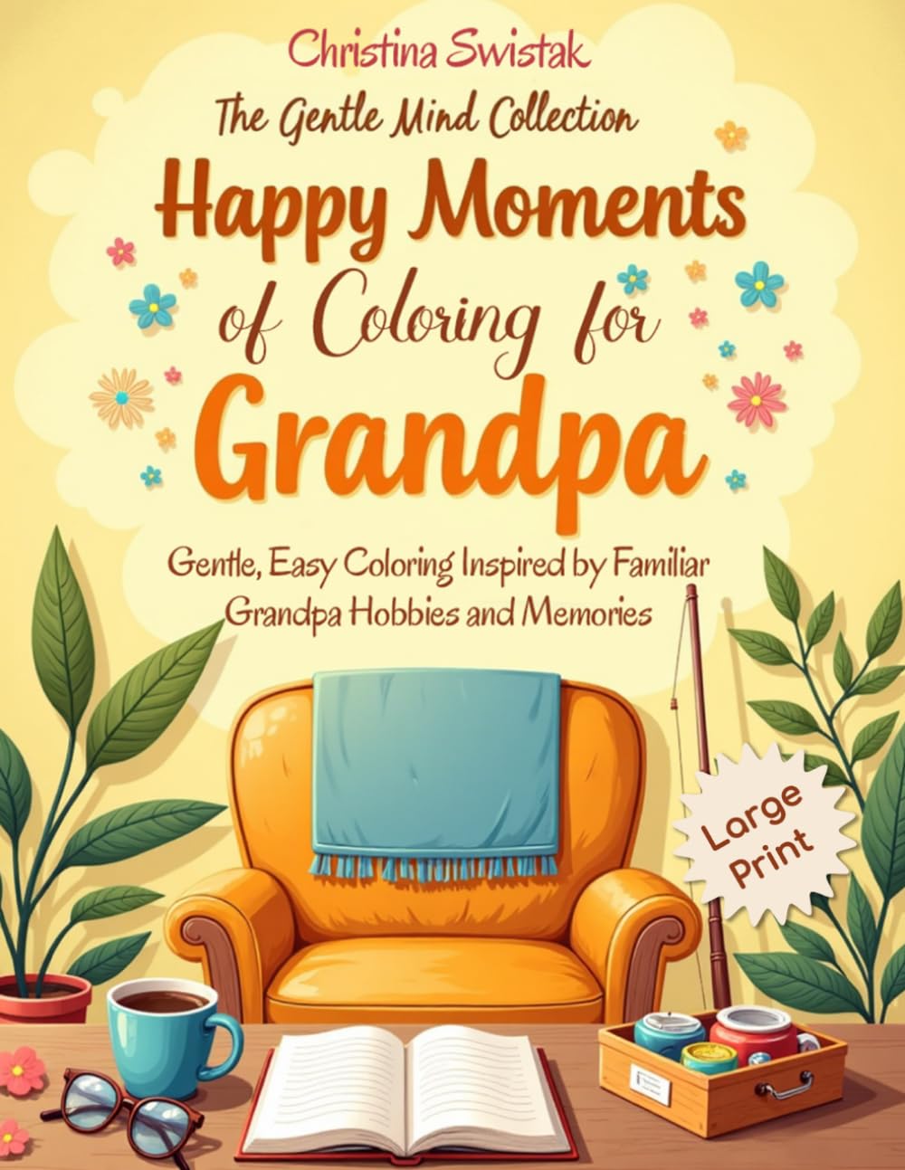 Happy Moments Of Coloring For Grandpa: Gentle, Easy, Coloring Inspired by Familiar Grandpa Hobbies & Memories (The Gentle Mind Collection)