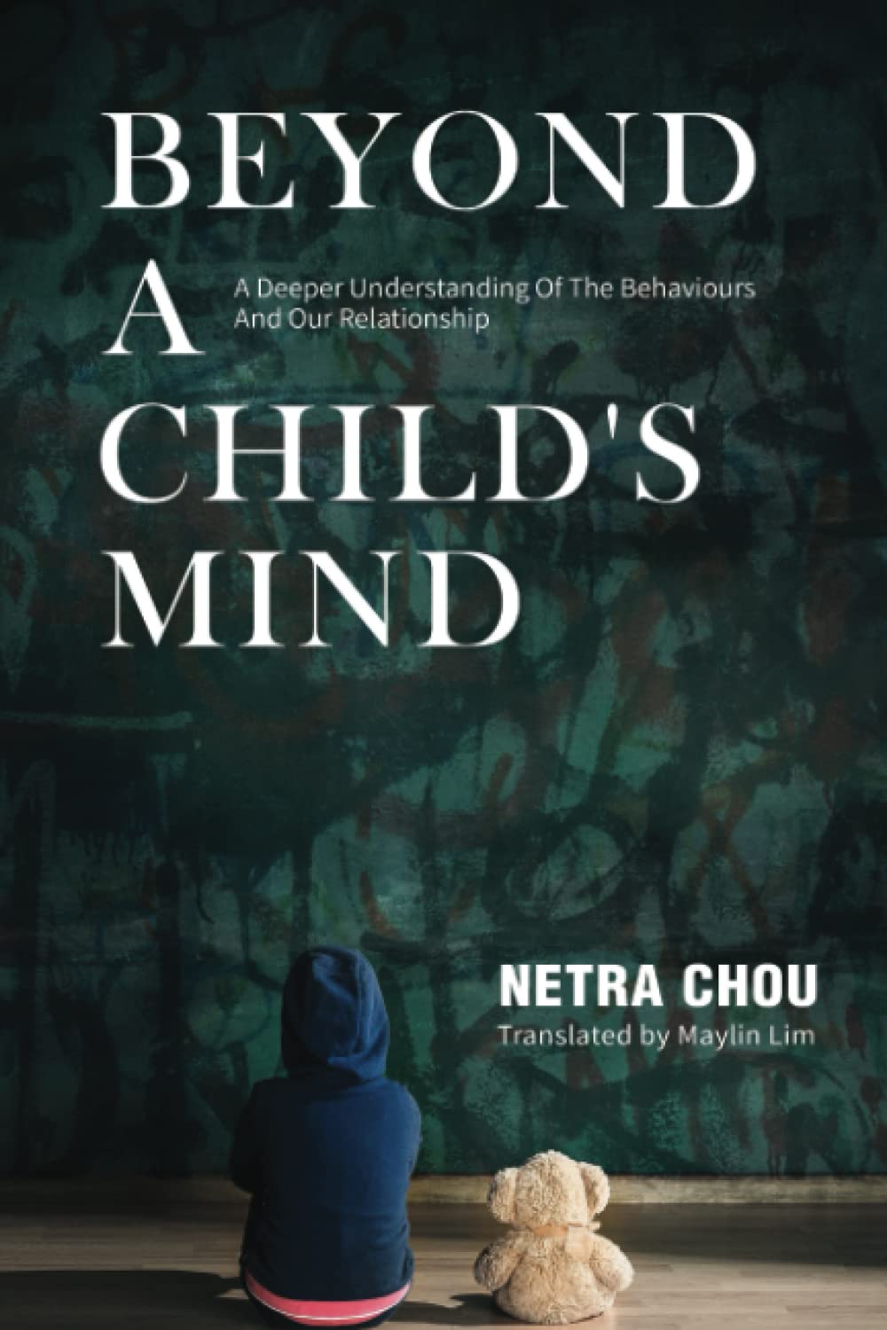 BEYOND A CHILD'S MIND: A Deeper Understanding of The Behaviours and Our Relationship