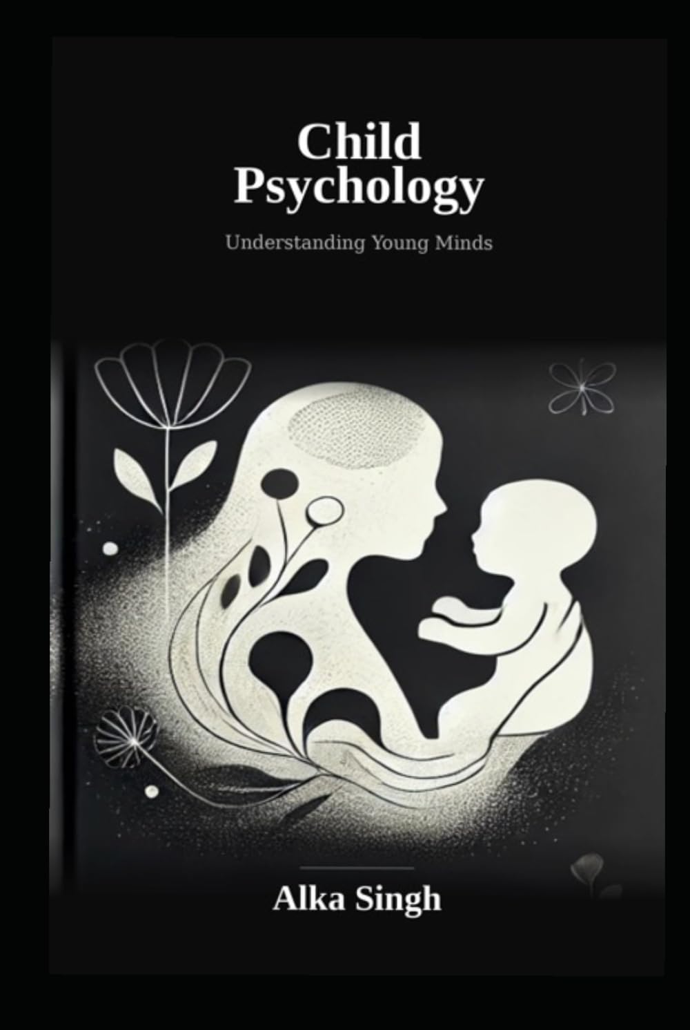 Child Psychology by Alka Singh: Understanding Young Minds