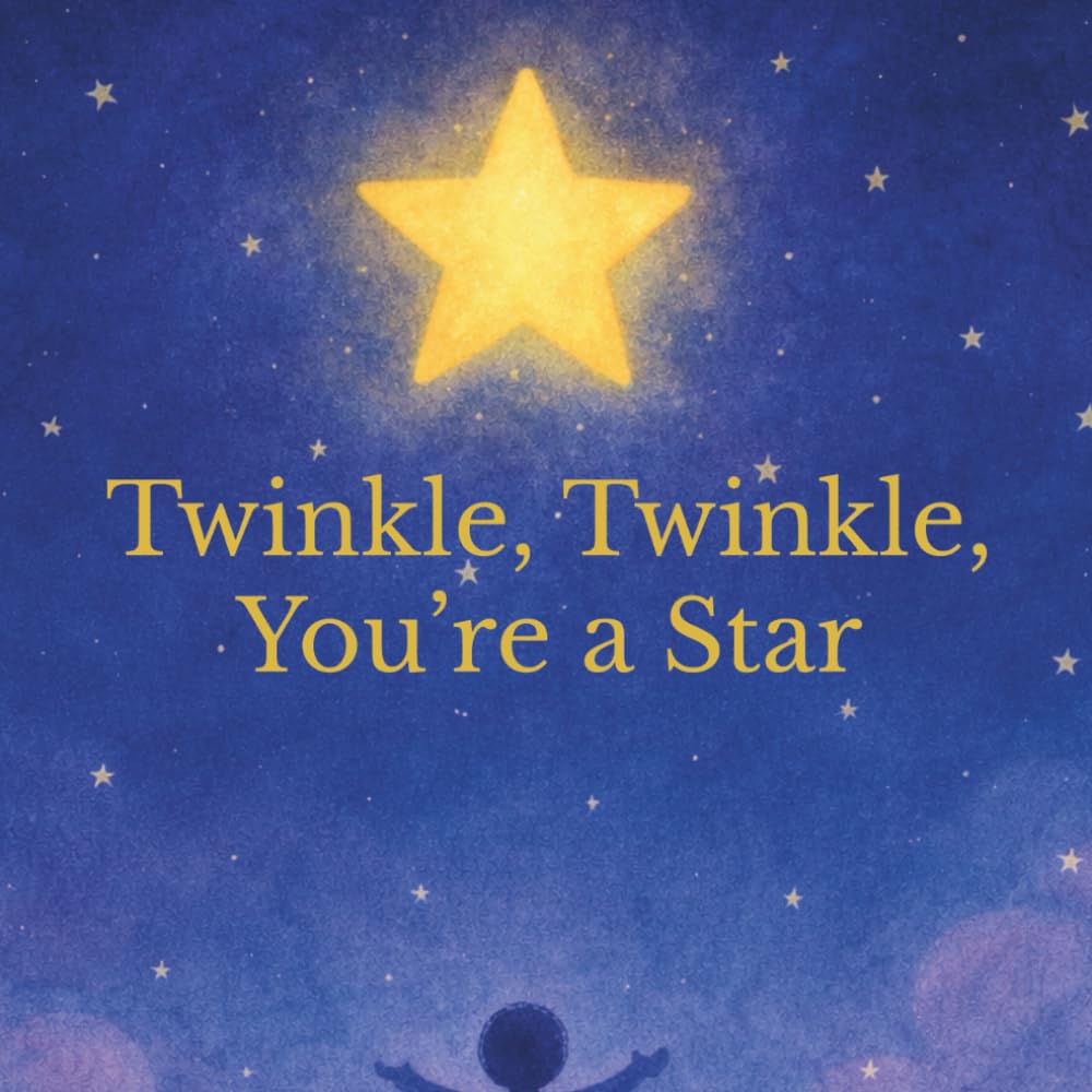 Twinkle, Twinkle, You're a Star: A Bedtime Blessing for Little Stars (Messages of Love)