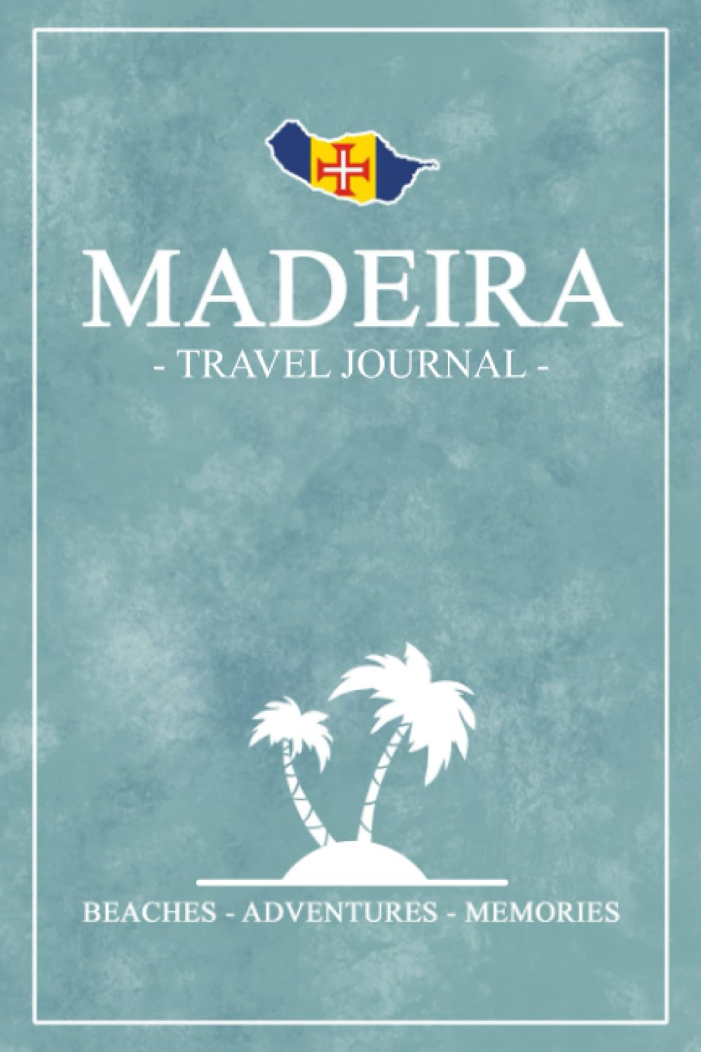 Madeira Travel Journal: Travel Diary Madeira Hiking, Walking, Cycling, Camping / Road Trip Gift and Souvenir / Expenses Log / Vacation Essentials