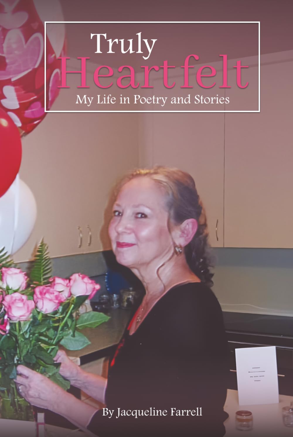 Truly Heartfelt: My Life In Poetry and Stories