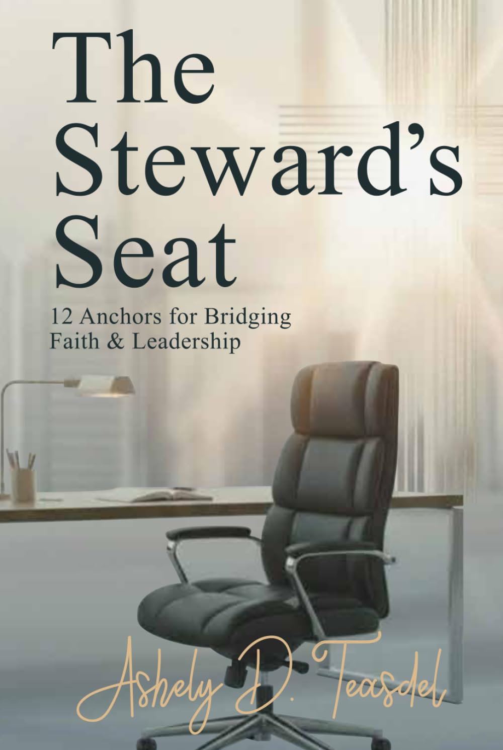 The Steward's Seat: 12 Anchors for Bridging Faith and Leadership