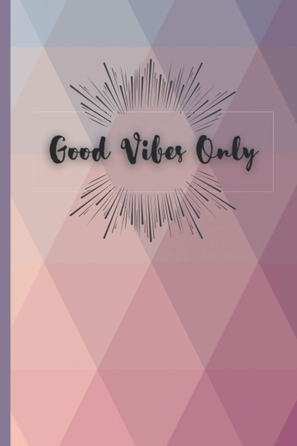 Good Vibes Only: A Journal: 100-Page Journal