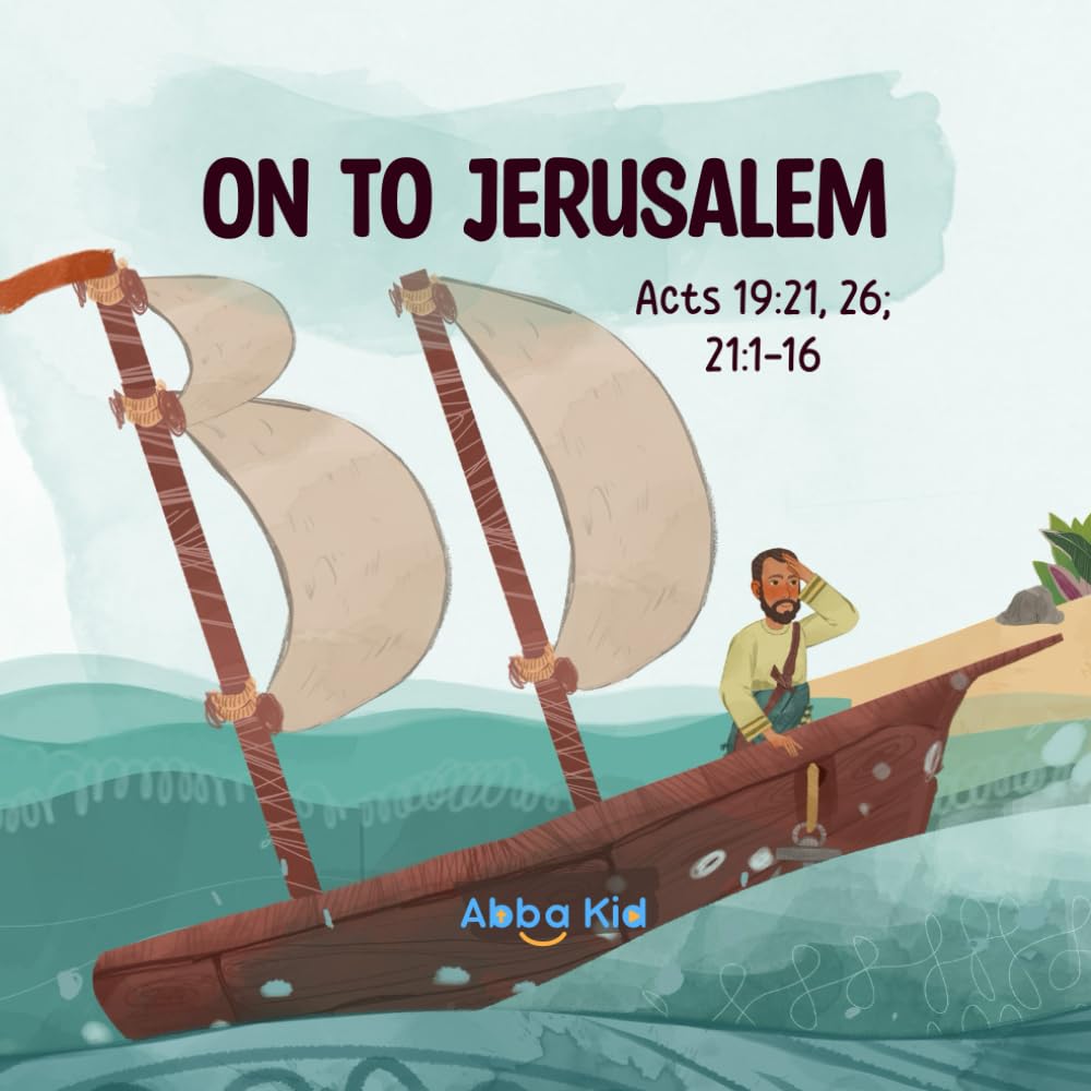 On to Jerusalem: Bible Story for Kids About the Apostle Paul’s Brave Journey and His Unwavering Faith