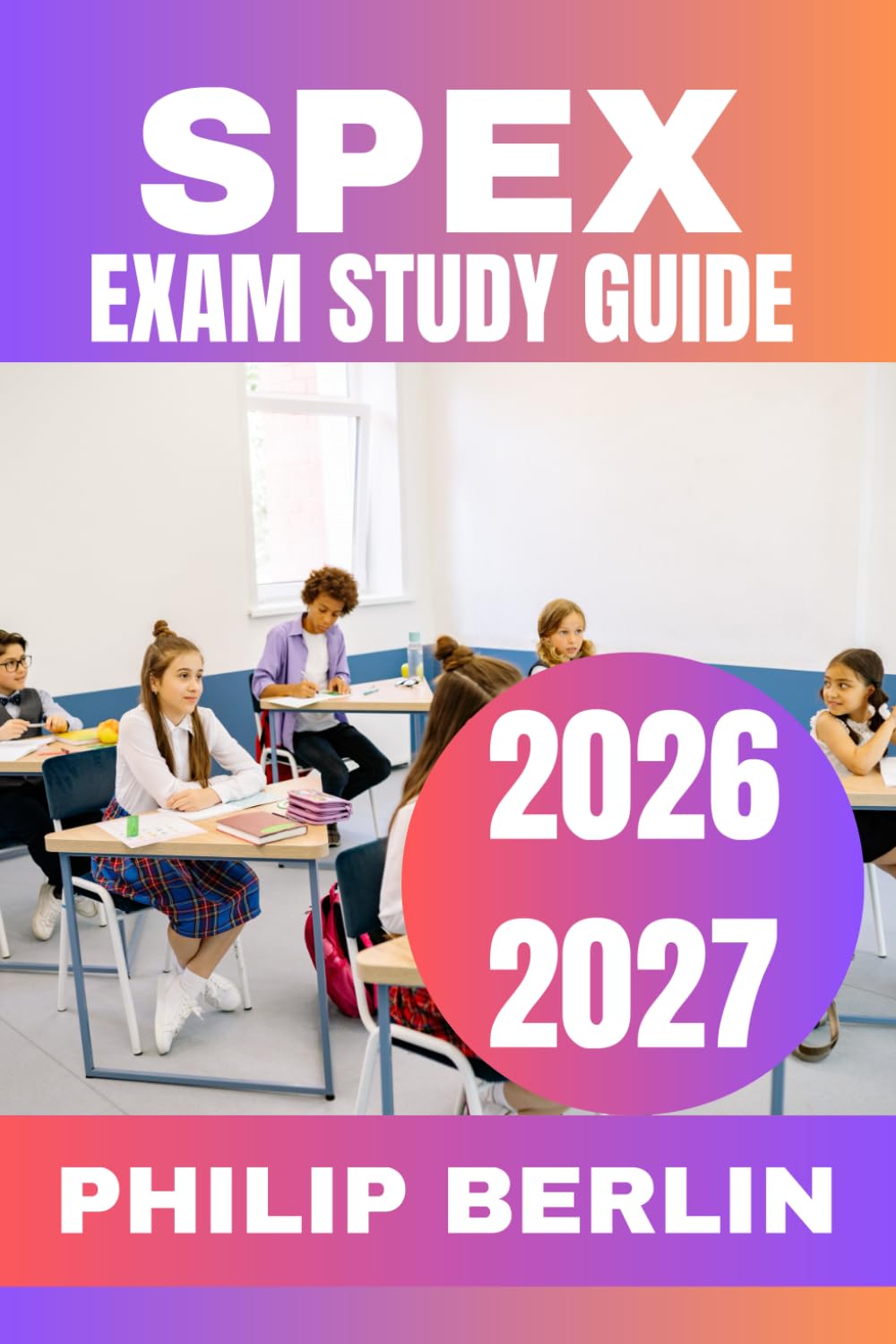 SPEX EXAM STUDY GUIDE 2026-2027: Comprehensive Preparation with Practice Questions, Step-by-Step Clinical Reviews, Mock Tests, and Proven Strategies to Pass with Confidence