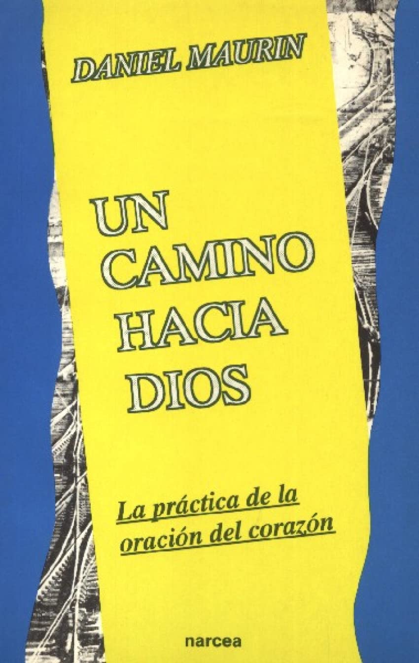 Un Camino Hacia Dios. Practica Oracion Del Corazon: La práctica de la oración del corazón (Espiritualidad)