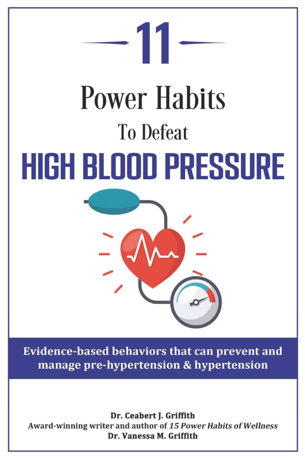 11 Power Habits to Defeat High Blood Pressure: Evidence-based behaviors that can prevent and manage pre-hypertension & hypertension