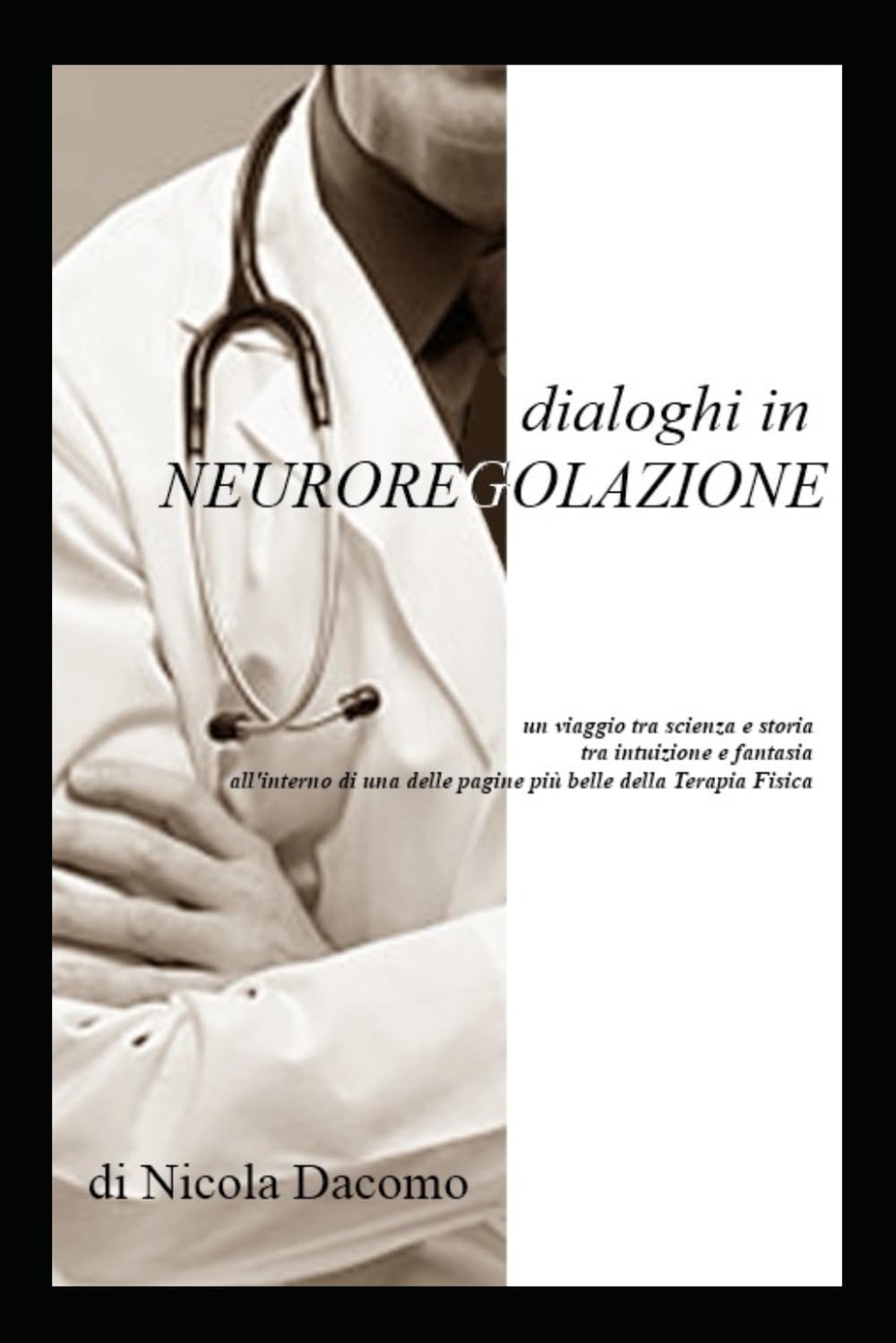 Dialoghi in Neuroregolazione: Un viaggio tra scienza e storia, tra intuizione e fantasia, all'interno di una delle pagine più belle della Terapia Fisica (Dialoghi in Medicina)