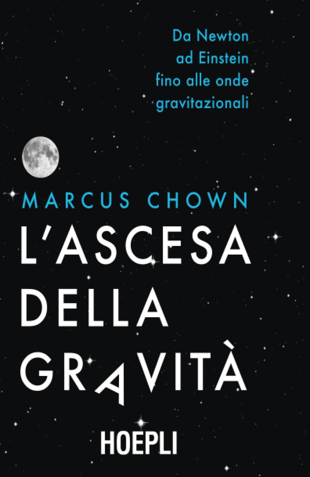 L'ascesa della gravità. Da Newton ad Einstein fino alle onde gravitazionali