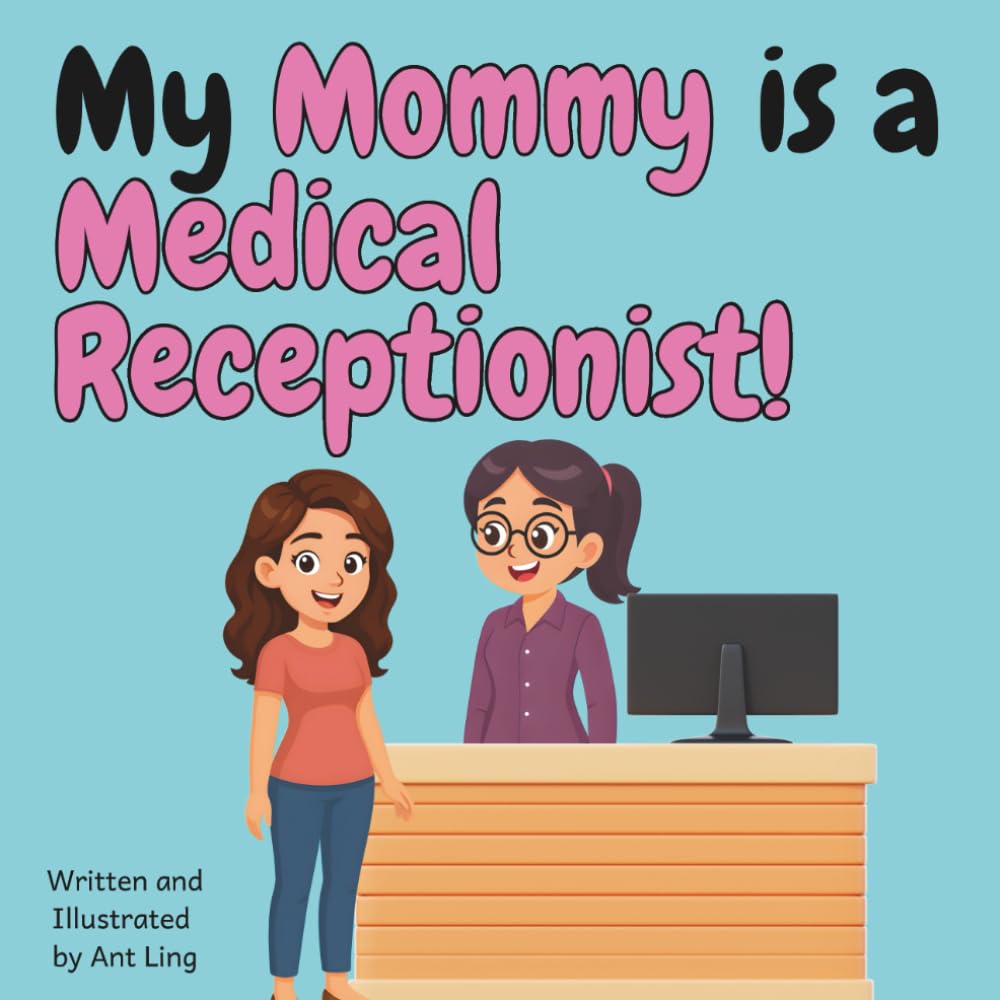 My Mommy Is A Medical Receptionist!: Educational Children's Picture Book About Real Healthcare Support Careers In Medicine (The Antling Club: Healthcare Support (Careers for Kids Ages 2-6))