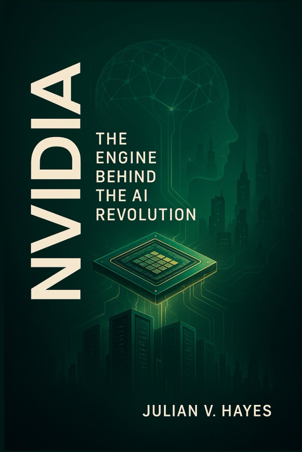 Nvidia: The Engine Behind the AI Revolution: How a Graphics Chipmaker Became the Powerhouse of Artificial Intelligence, Data Centers, and Future Computing