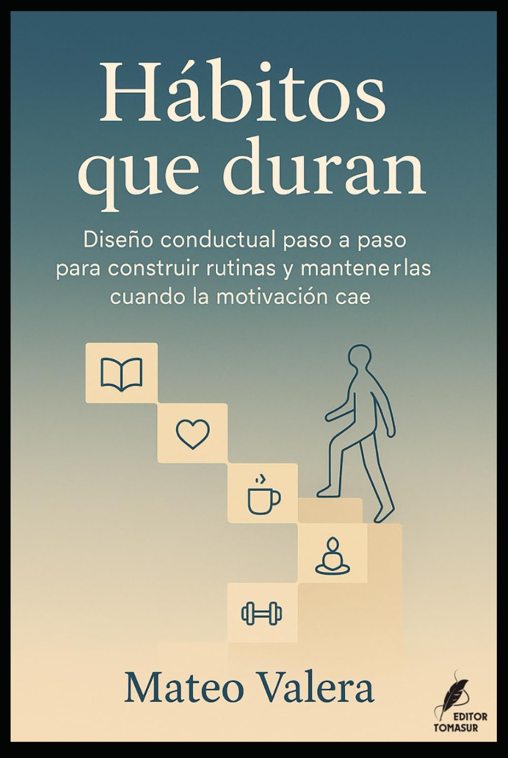 Hábitos que duran: Diseño conductual paso a paso para construir rutinas y mantenerlas cuando la motivación cae. (Claves del Mundo Moderno)