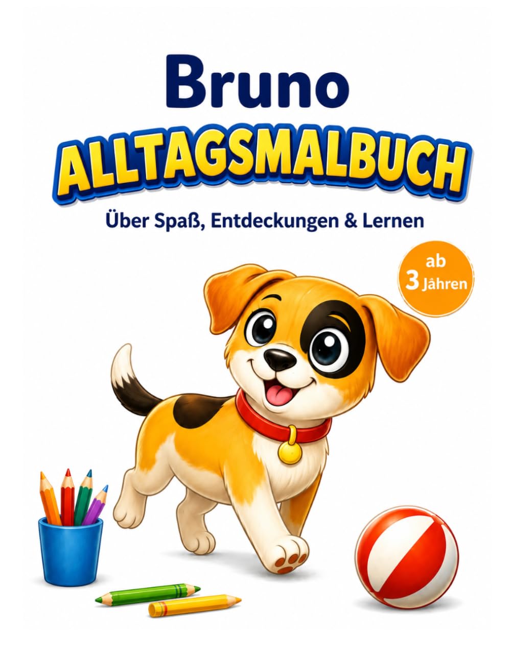 Bruno - Alltagsmalbuch: Über Spaß, Entdeckungen & Lernen