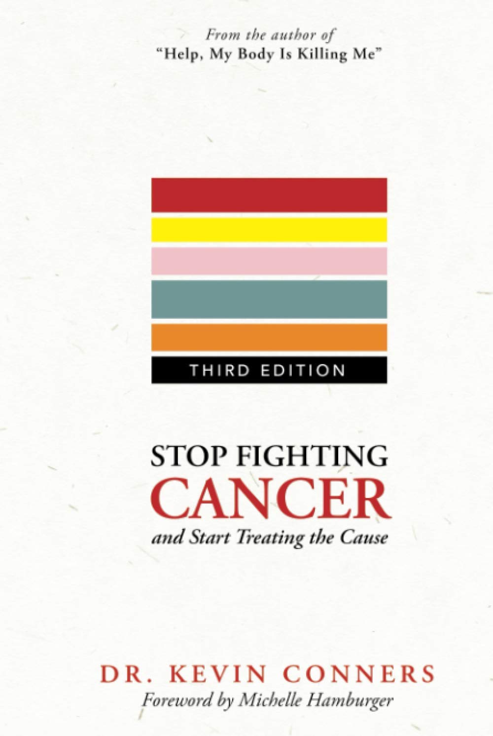 Stop Fighting Cancer and Start Treating the Cause: Understand the Disease, and Know How to Use Natural, Holistic Remedies In Your Home