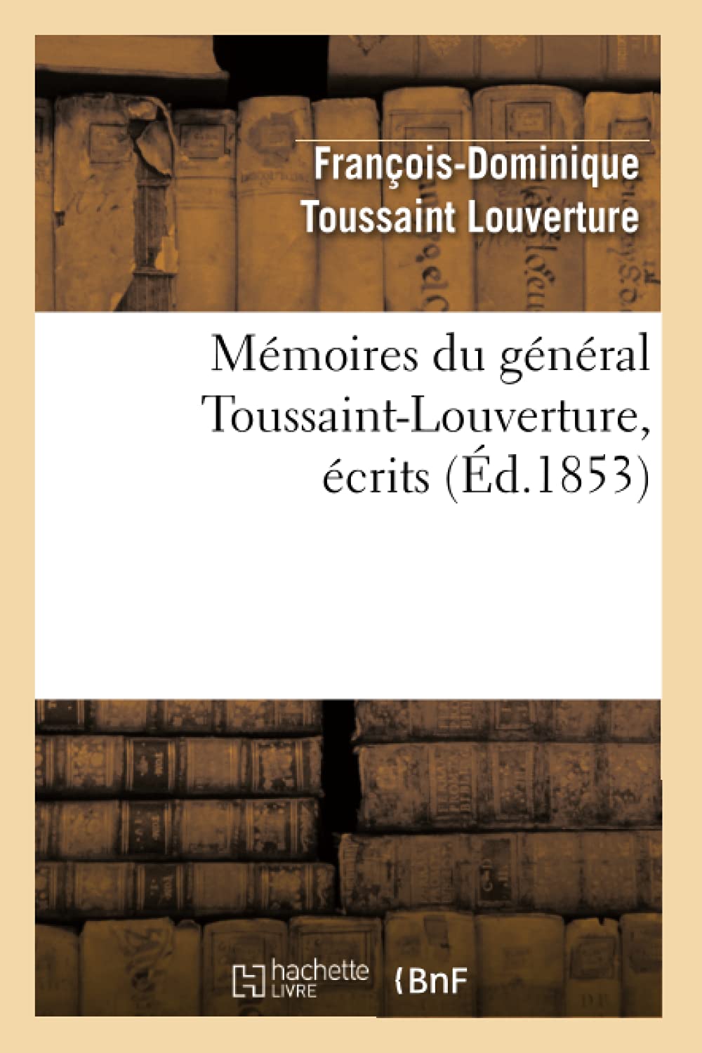 Mémoires du général Toussaint-Louverture, écrits (Éd.1853) (Histoire)