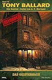  Tony Ballard - Reloaded, Band 75: Das Geisterhaus: Die große Horror-Serie!
