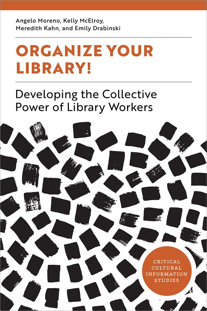 Organize Your Library!: Developing the Collective Power of Library Workers (Critical Cultural Information Studies)      Paperback – July 25, 2025