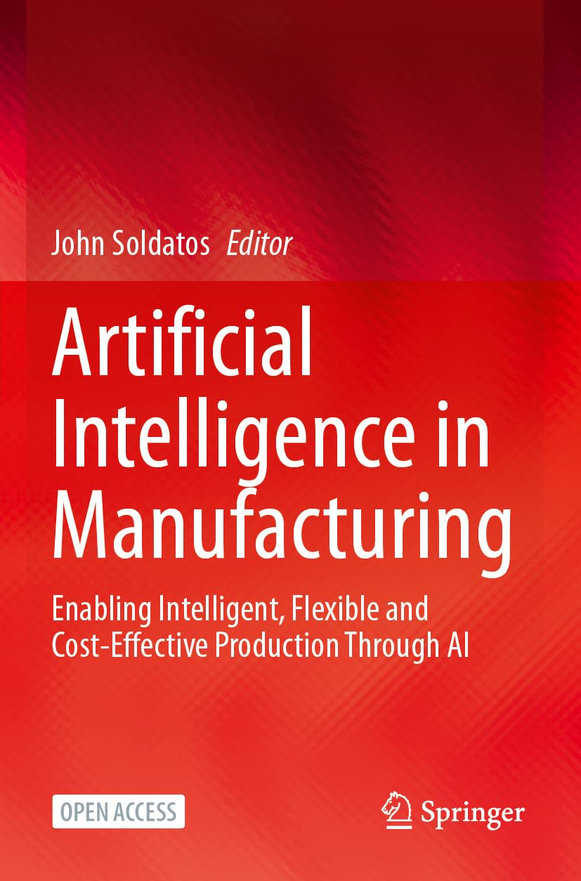 Artificial Intelligence in Manufacturing: Enabling Intelligent, Flexible and Cost-Effective Production Through AI